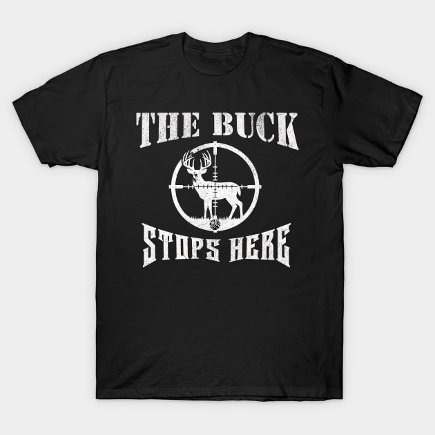 The Buck Stops Here Funny Hunting Dad Joke Gift Tshirt T-Shirt by anarchyunion